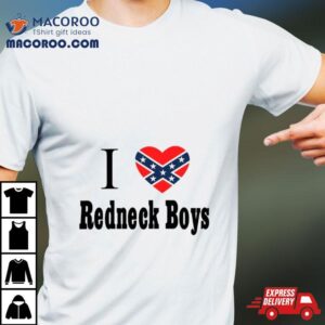 I Love Redneck Boys Shirt