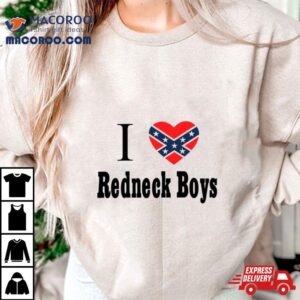 I Love Redneck Boys Tshirt