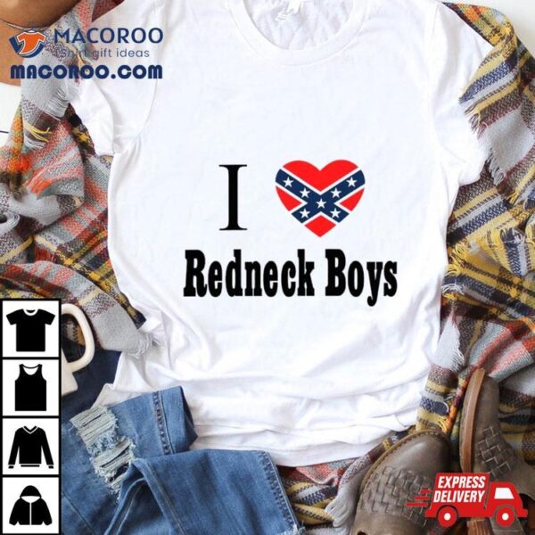 I Love Redneck Boys Shirt