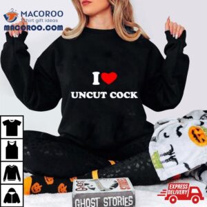 I Love Uncut Cock Tshirt