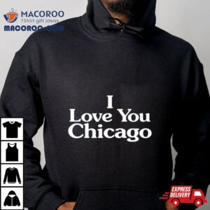 I Love You Chicago Tshirt