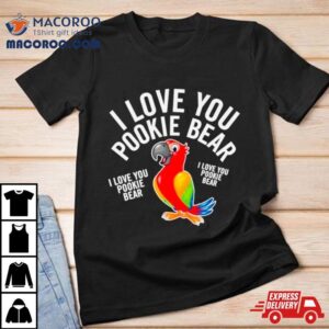 I Love You Pookie Bear Tshirt