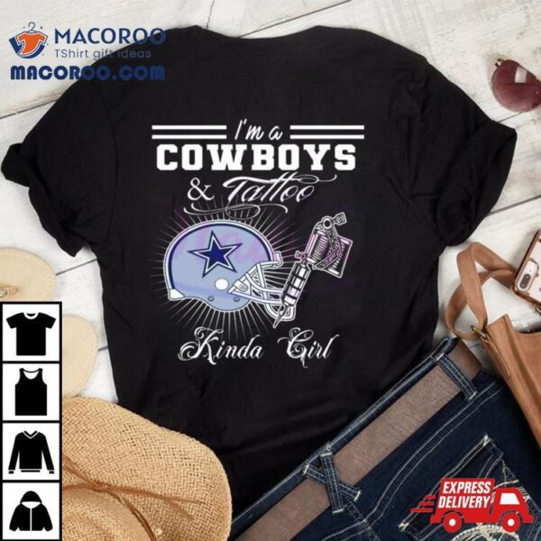 I’m A Dallas Cowboys And Tattoo Kinda Girl 2024 T Shirt