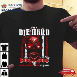 I M A Die Hard Fan Tampa Bay Buccaneers Your Approval Is Not Required Usa Flag Tshirt