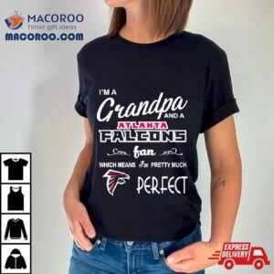 I M A Grandpa And A Atlanta Falcons Pretty Much Perfec Tshirt