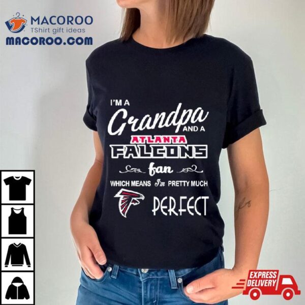 I’m A Grandpa And A Atlanta Falcons Pretty Much Perfect Shirt