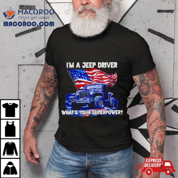 I’m A Jeep Driver What’s Your Superpower Shirt