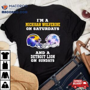 I M A Michigan Wolverine On Saturdays And A Detroit Lions On Sundays Helme Tshirt