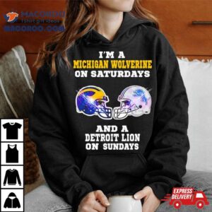 I M A Michigan Wolverine On Saturdays And A Detroit Lions On Sundays Helme Tshirt