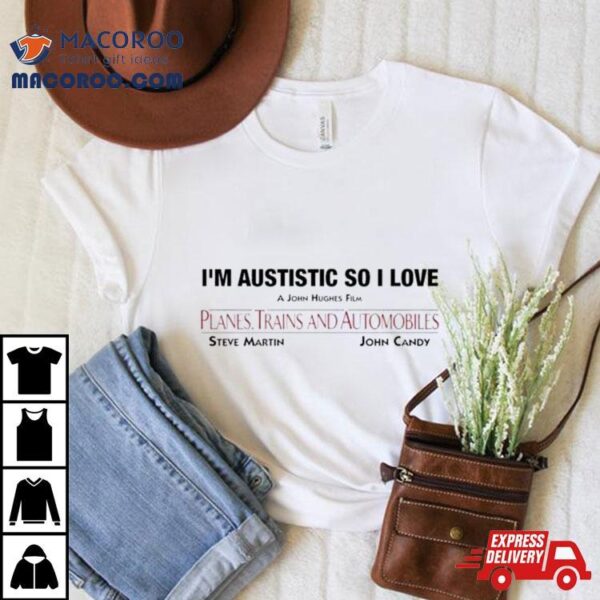 I’m Autistic So I Love Planes Trains And Automobiles Shirt