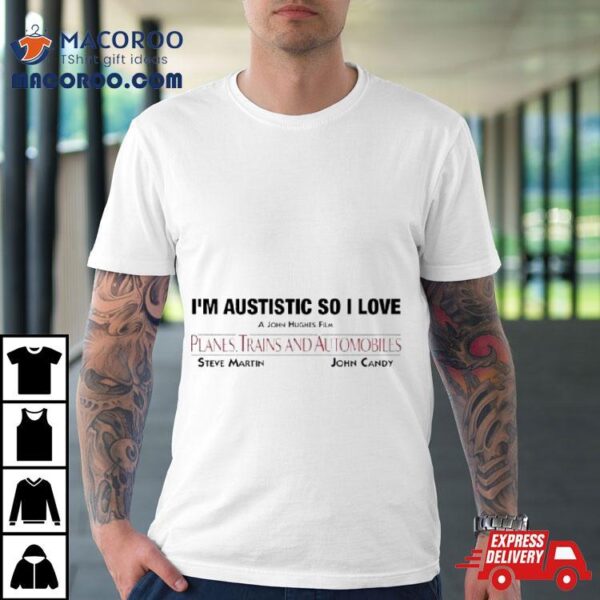 I’m Autistic So I Love Planes Trains And Automobiles Shirt