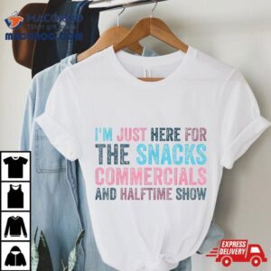 I M Just Here For Snacks Commercials Halftime Show Tshirt