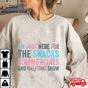 I M Just Here For Snacks Commercials Halftime Show Tshirt