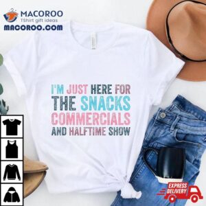 I M Just Here For Snacks Commercials Halftime Show Tshirt