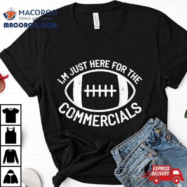 I’m Just Here For The Commercials Funny Football Sports Gift Shirt