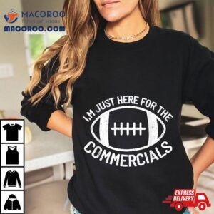 I M Just Here For The Commercials Funny Football Sports Gif Tshirt