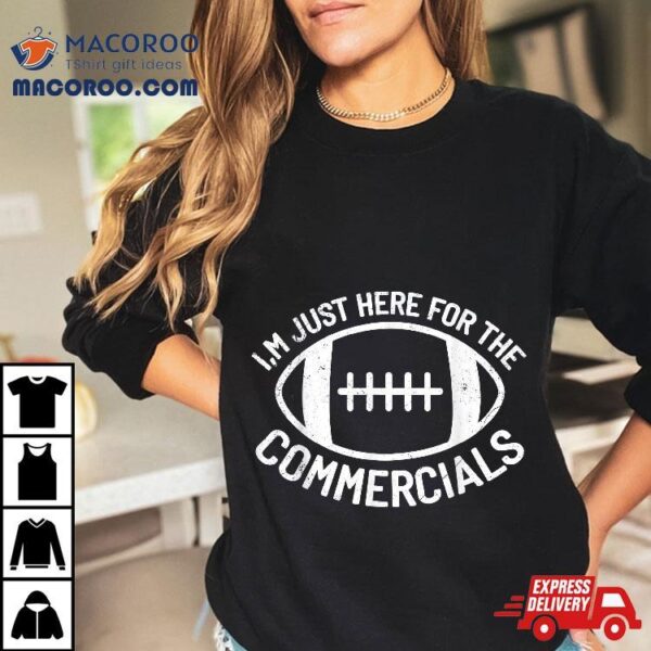 I’m Just Here For The Commercials Funny Football Sports Gift Shirt