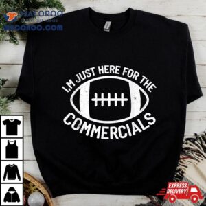 I M Just Here For The Commercials Funny Football Sports Gif Tshirt