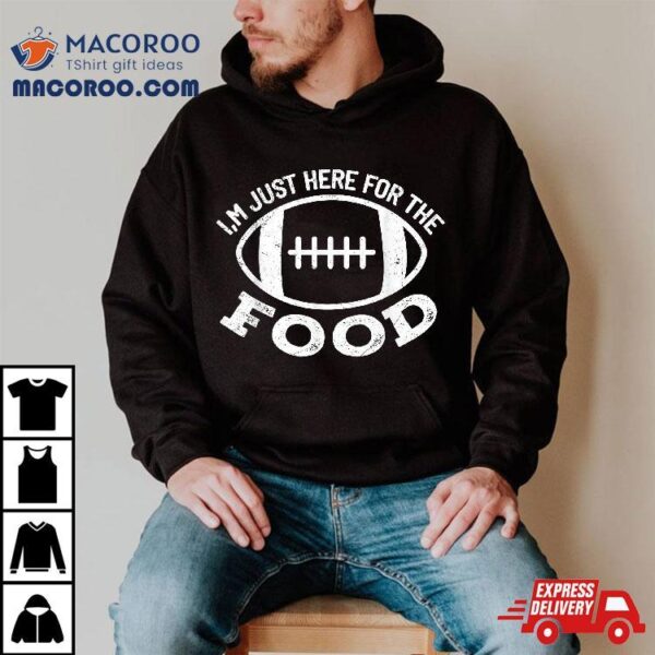 I’m Just Here For The Food Funny Football Sports Gift Shirt