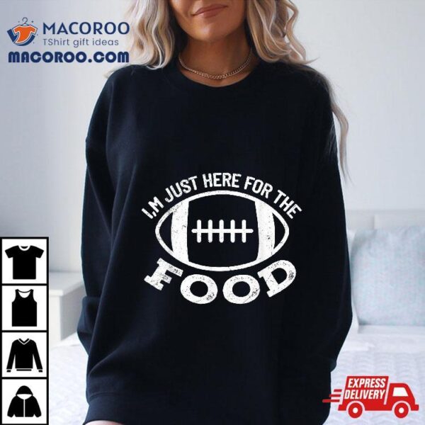 I’m Just Here For The Food Funny Football Sports Gift Shirt