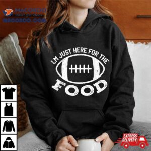 I M Just Here For The Food Funny Football Sports Gif Tshirt