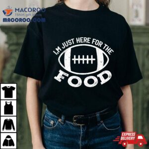 I M Just Here For The Food Funny Football Sports Gif Tshirt