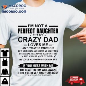 I’m Not A Perfect Daughter But My Crazy Dad Loves Me Shirt