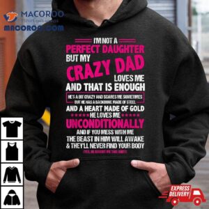 I’m Not A Perfect Daughter But My Crazy Dad Loves Me Shirt