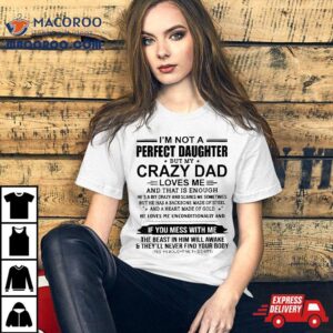 I M Not A Perfect Daughter But My Crazy Dad Loves Me Tshirt