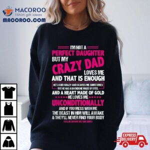 I M Not A Perfect Daughter But My Crazy Dad Loves Me Tshirt