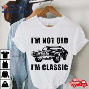 I’m Not Old Classic Funny Car, Muscle Cars Accessories Shirt