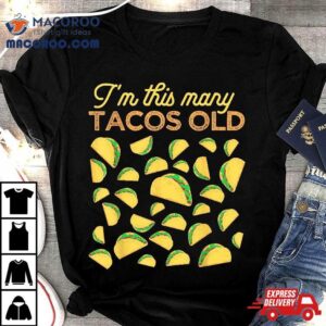 I M This Many Tacos Old Year Taco Lover Th Birthday Tshirt