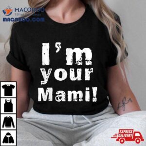 I’m Your Mami Mom Mama Funny Mother’s Day , Shirt