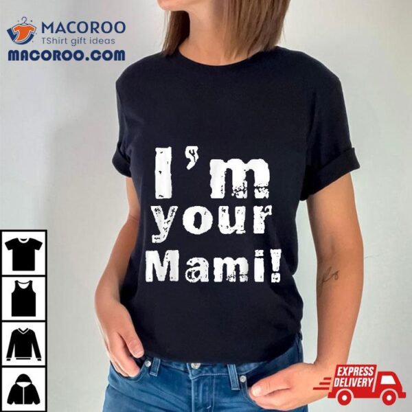 I’m Your Mami Mom Mama Funny Mother’s Day , Shirt