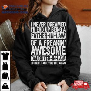 I Never Dreamed I’d End Up Being A Father In Law Daughter Shirt