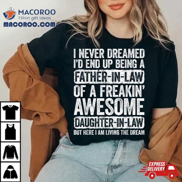 I Never Dreamed I’d End Up Being A Father In Law Daughter Shirt