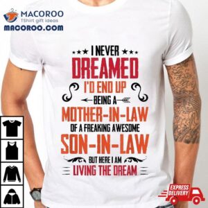 I Never Dreamed I’d End Up Being A Mother In Law Son Shirt