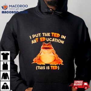 I Put The Ted In Art Education T Shirt