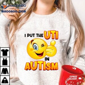 I Put The Uti In Autism Funny Tshirt