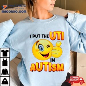 I Put The Uti In Autism Funny Tshirt