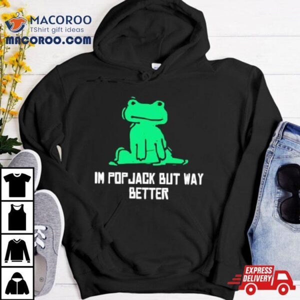 I’m Pop Jack But Way Better Frog Shirt