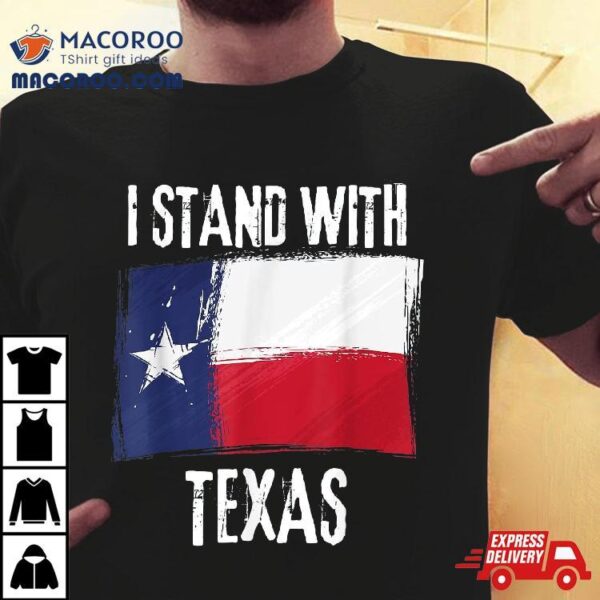 I Stand With Texas Flag Usa State Of Shirt