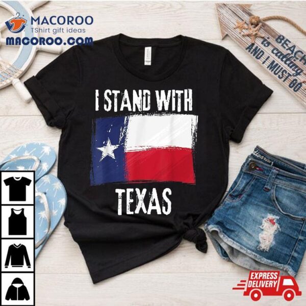 I Stand With Texas Flag Usa State Of Shirt