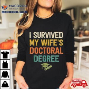 I Survived My Wifes Doctoral Degree Doctorate Graduation Shirt