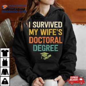 I Survived My Wifes Doctoral Degree Doctorate Graduation Tshirt