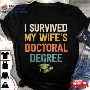 I Survived My Wifes Doctoral Degree Doctorate Graduation Tshirt