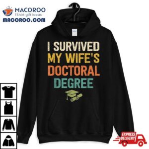 I Survived My Wifes Doctoral Degree Doctorate Graduation Tshirt