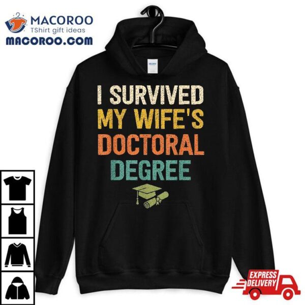 I Survived My Wifes Doctoral Degree Doctorate Graduation Shirt