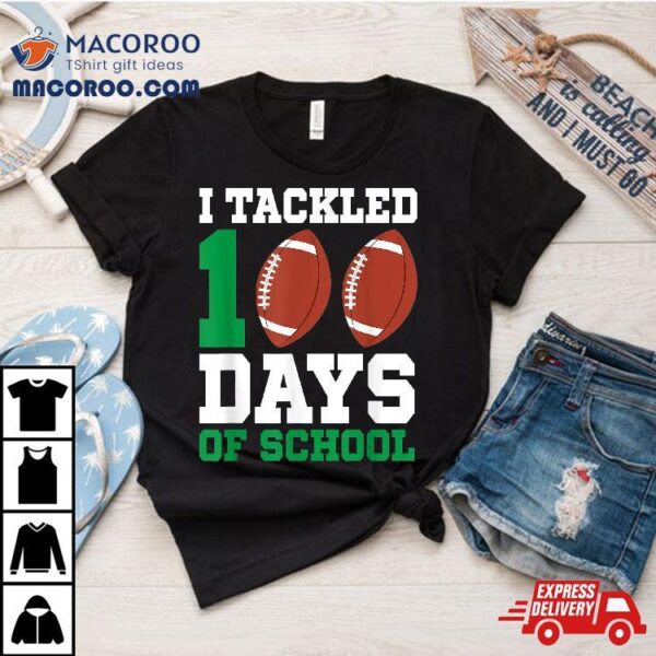 I Tackled 100 Days Football Boys Kids 100th Day Of School Shirt