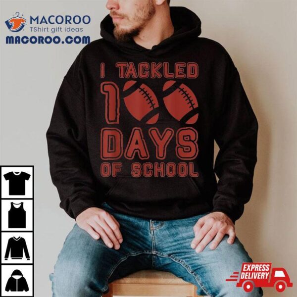 I Tackled 100 Days Football Boys Kids 100th Day Of School Shirt